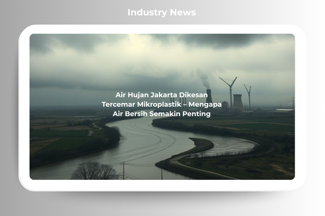 Air Hujan Jakarta Dikesan Tercemar Mikroplastik – Mengapa Air Bersih Semakin Penting