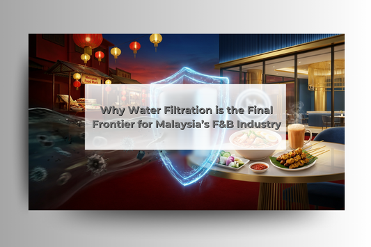 Why Water Filtration is the Final Frontier for Malaysia’s F&B Industry