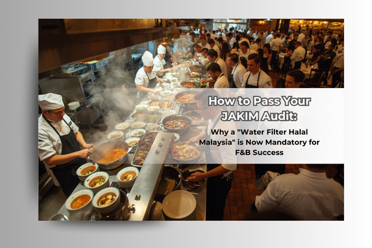How to Pass JAKIM Audit: Why Water Filter Halal Malaysia is Mandatory for F&B